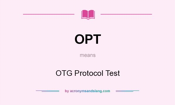 What does OPT mean? It stands for OTG Protocol Test