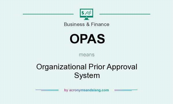 What does OPAS mean? It stands for Organizational Prior Approval System
