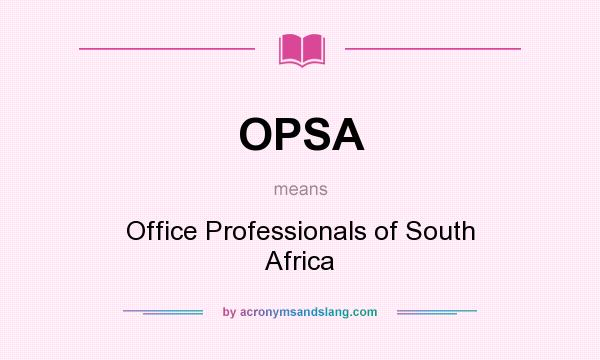 What does OPSA mean? It stands for Office Professionals of South Africa