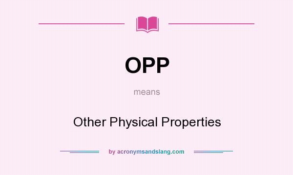 What does OPP mean? It stands for Other Physical Properties