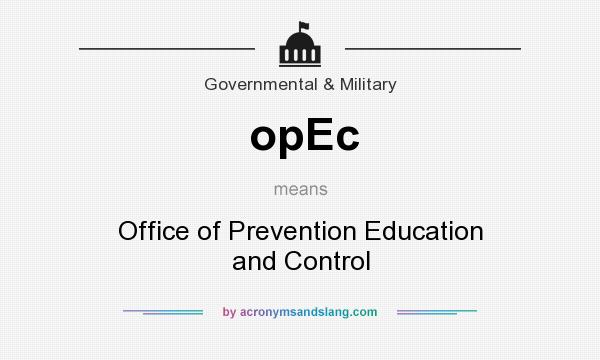 What does opEc mean? It stands for Office of Prevention Education and Control