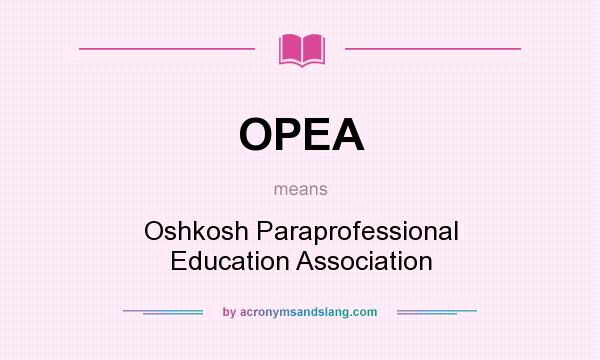 What does OPEA mean? It stands for Oshkosh Paraprofessional Education Association