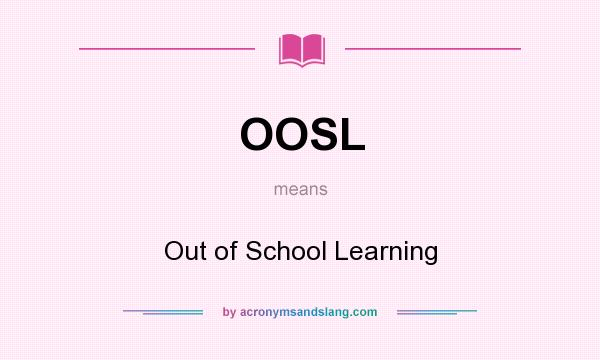 What does OOSL mean? It stands for Out of School Learning