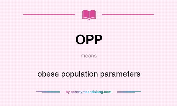 What does OPP mean? It stands for obese population parameters
