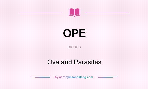 What does OPE mean? It stands for Ova and Parasites