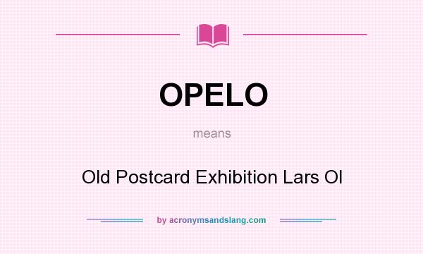 What does OPELO mean? It stands for Old Postcard Exhibition Lars Ol