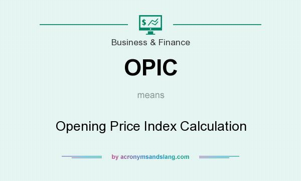 What does OPIC mean? It stands for Opening Price Index Calculation