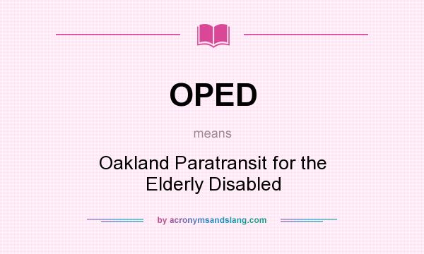 What does OPED mean? It stands for Oakland Paratransit for the Elderly Disabled