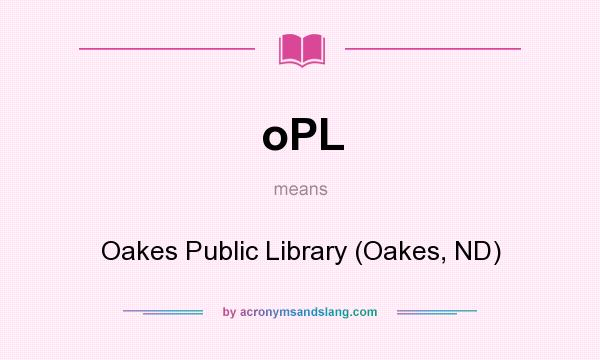 What does oPL mean? It stands for Oakes Public Library (Oakes, ND)