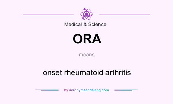 What does ORA mean? It stands for onset rheumatoid arthritis
