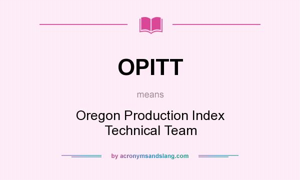 What does OPITT mean? It stands for Oregon Production Index Technical Team