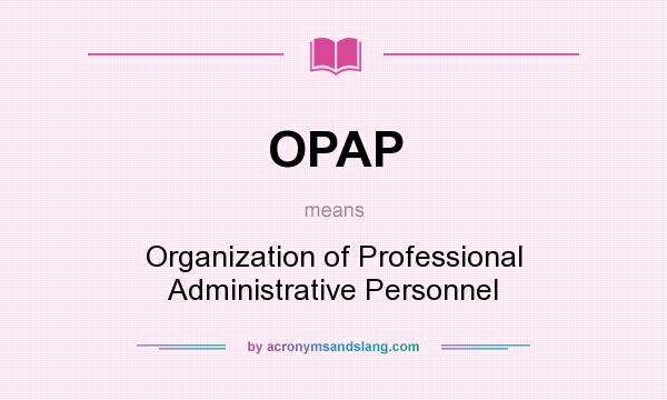 What does OPAP mean? It stands for Organization of Professional Administrative Personnel