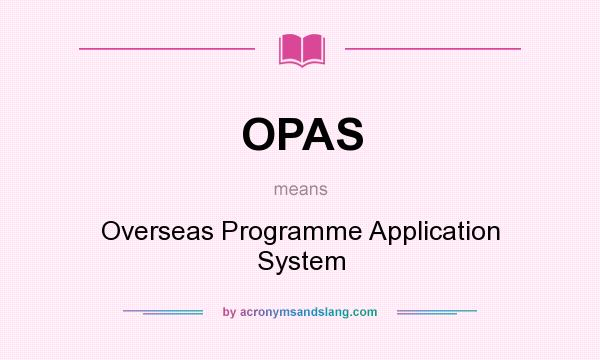 What does OPAS mean? It stands for Overseas Programme Application System