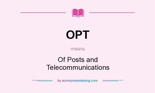 What does OPT mean? It stands for Of Posts and Telecommunications