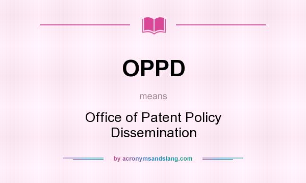 What does OPPD mean? It stands for Office of Patent Policy Dissemination