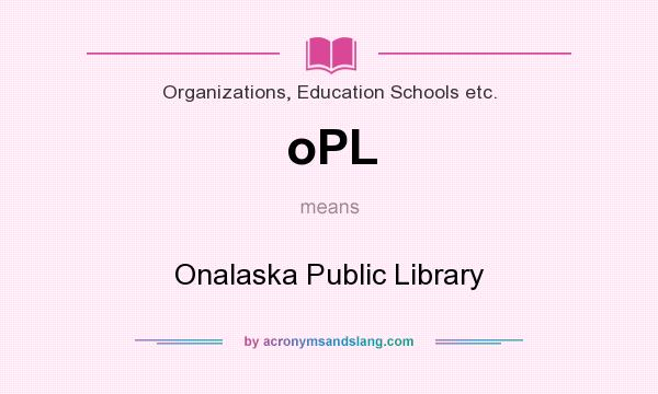 What does oPL mean? It stands for Onalaska Public Library
