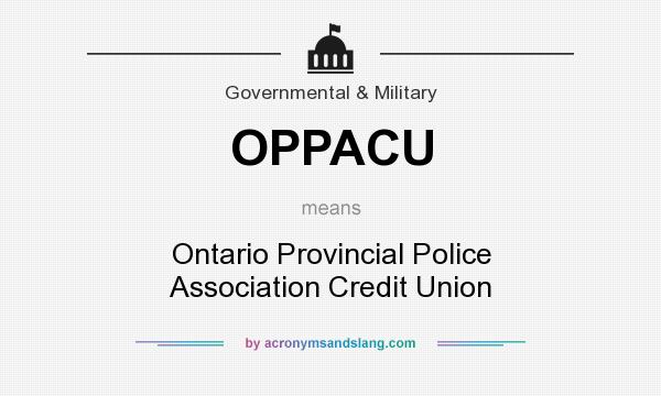 What does OPPACU mean? It stands for Ontario Provincial Police Association Credit Union