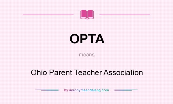 What does OPTA mean? It stands for Ohio Parent Teacher Association