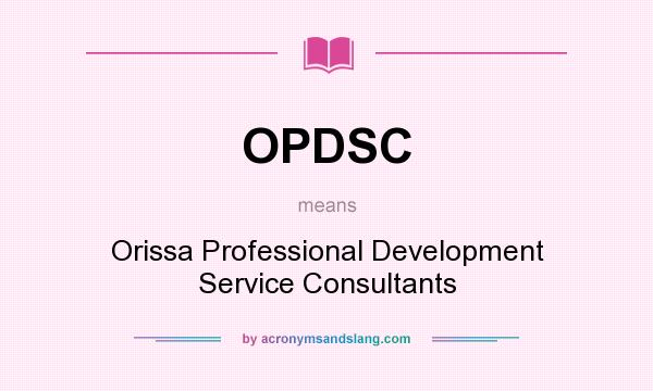 What does OPDSC mean? It stands for Orissa Professional Development Service Consultants