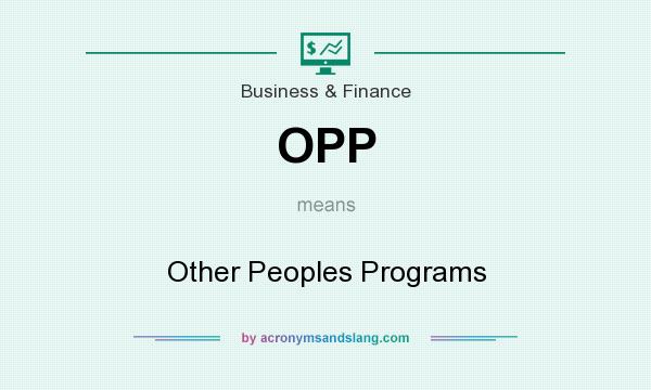 What does OPP mean? It stands for Other Peoples Programs