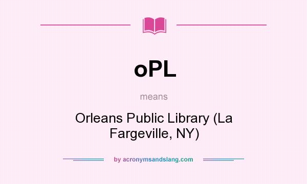 What does oPL mean? It stands for Orleans Public Library (La Fargeville, NY)