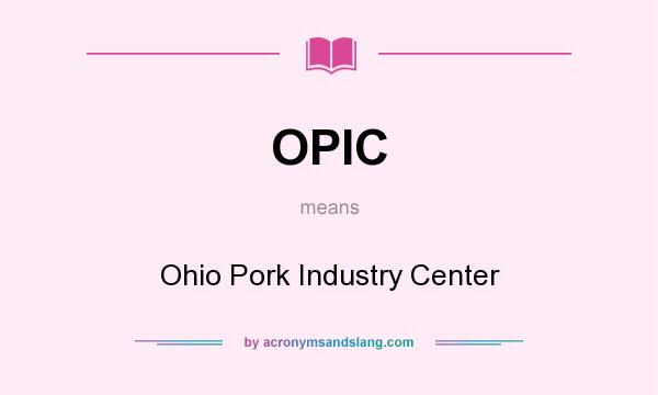 What does OPIC mean? It stands for Ohio Pork Industry Center