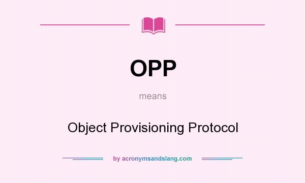 What does OPP mean? It stands for Object Provisioning Protocol