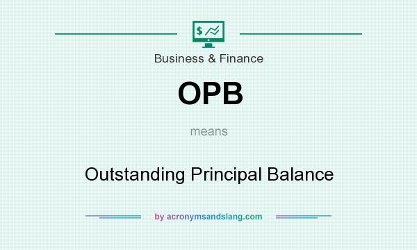 What does OPB mean? It stands for Outstanding Principal Balance