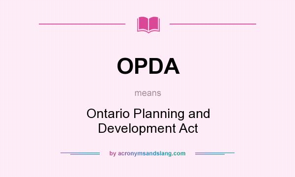 What does OPDA mean? It stands for Ontario Planning and Development Act