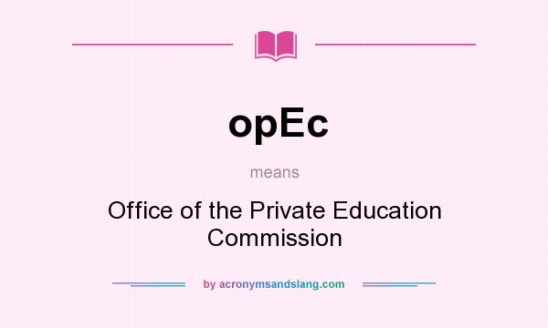 What does opEc mean? It stands for Office of the Private Education Commission