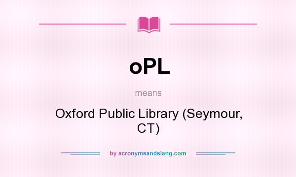 What does oPL mean? It stands for Oxford Public Library (Seymour, CT)