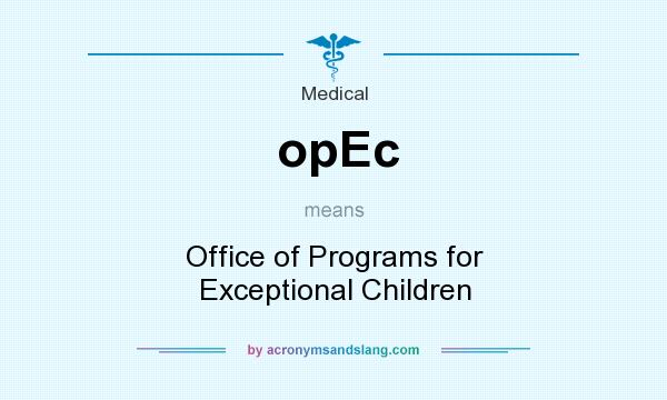 What does opEc mean? It stands for Office of Programs for Exceptional Children
