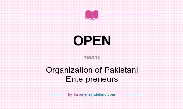 What does OPEN mean? It stands for Organization of Pakistani Enterpreneurs