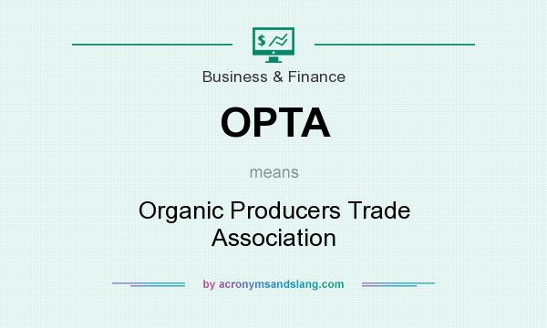 What does OPTA mean? It stands for Organic Producers Trade Association