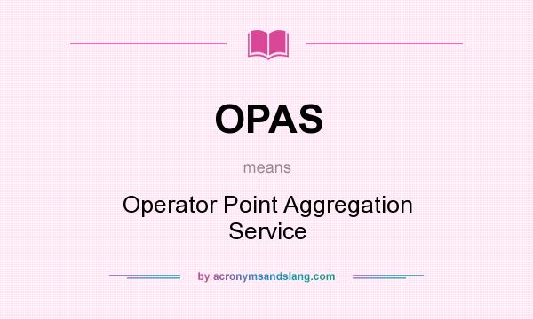 What does OPAS mean? It stands for Operator Point Aggregation Service