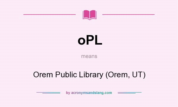 What does oPL mean? It stands for Orem Public Library (Orem, UT)
