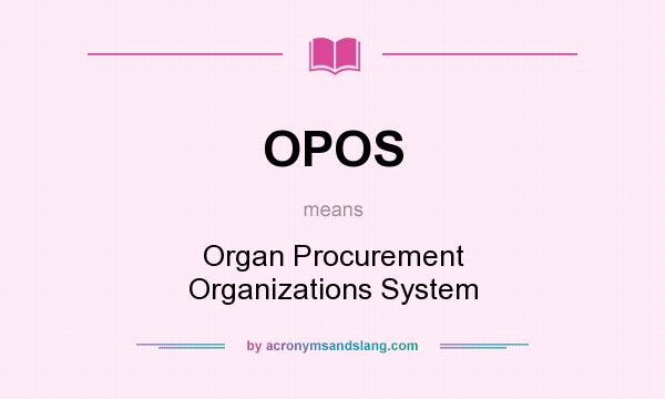 What does OPOS mean? It stands for Organ Procurement Organizations System