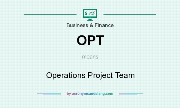 What does OPT mean? It stands for Operations Project Team