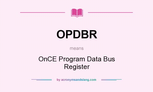 What does OPDBR mean? It stands for OnCE Program Data Bus Register