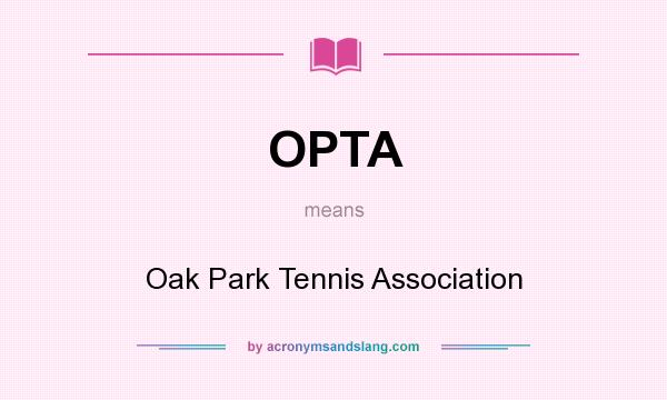 What does OPTA mean? It stands for Oak Park Tennis Association