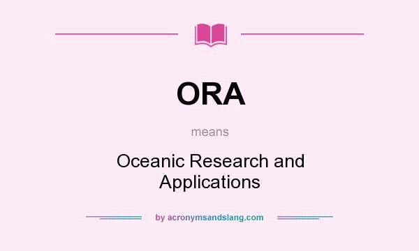 What does ORA mean? It stands for Oceanic Research and Applications