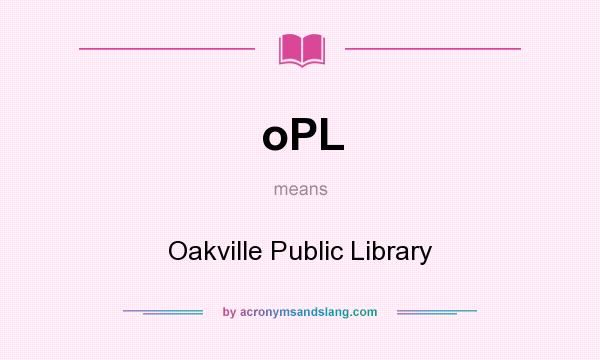 What does oPL mean? It stands for Oakville Public Library