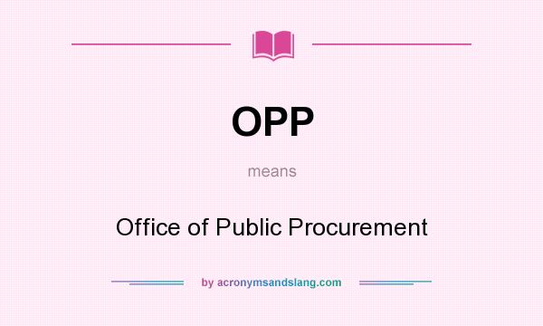 What does OPP mean? It stands for Office of Public Procurement