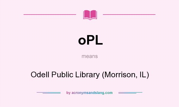 What does oPL mean? It stands for Odell Public Library (Morrison, IL)