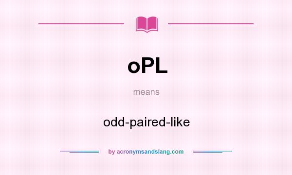 What does oPL mean? It stands for odd-paired-like