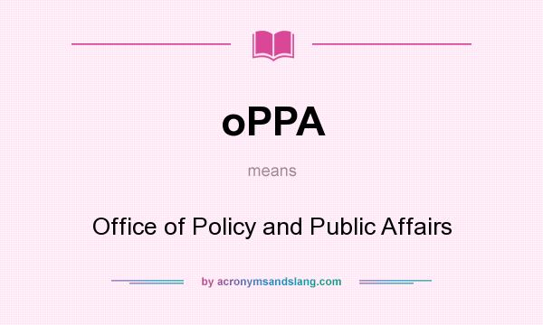 What does oPPA mean? It stands for Office of Policy and Public Affairs