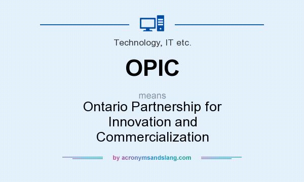 What does OPIC mean? It stands for Ontario Partnership for Innovation and Commercialization