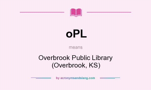 What does oPL mean? It stands for Overbrook Public Library (Overbrook, KS)