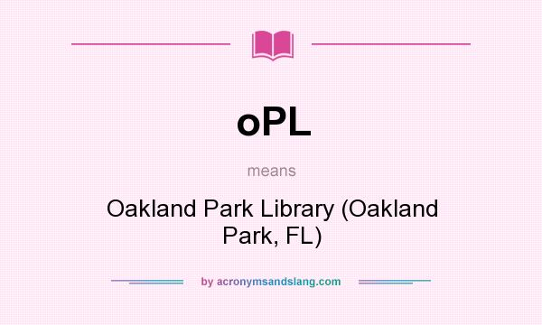 What does oPL mean? It stands for Oakland Park Library (Oakland Park, FL)