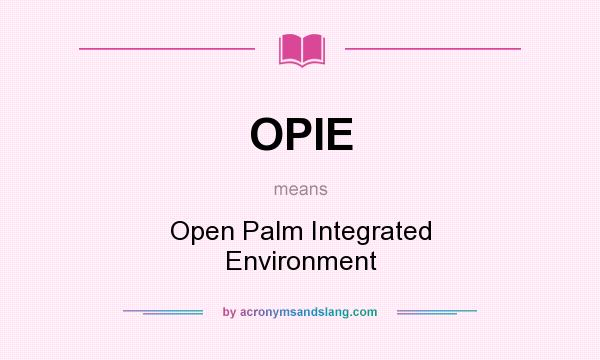 What does OPIE mean? It stands for Open Palm Integrated Environment